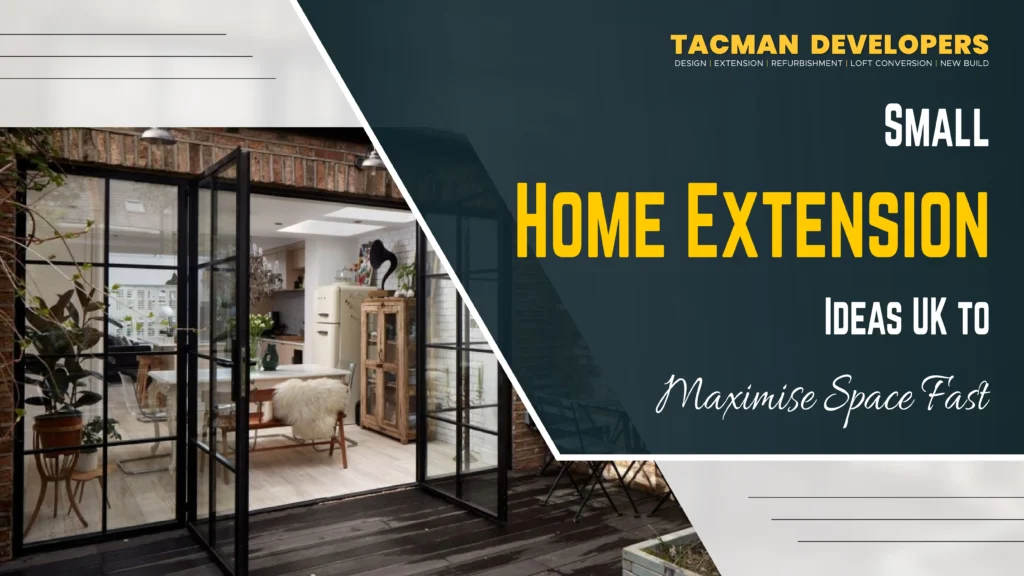 Small Home Extension Ideas UK to Maximise Space Fast