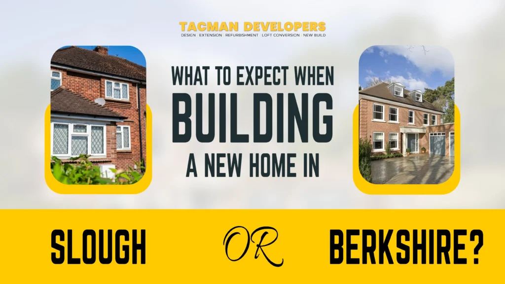 What to Expect When Building a New Home in Slough or Berkshire?
